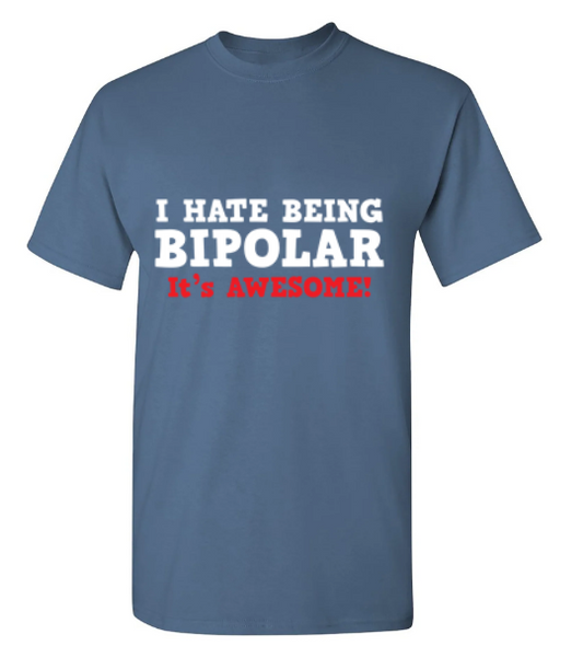 Funny T-Shirts design "I Hate Being Bipolar It's Awesome"