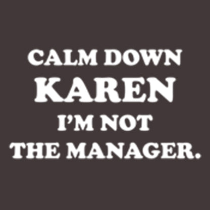 Funny T-Shirts design "Calm Down Karen I'm Not The Manager"