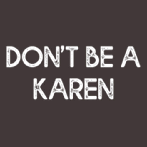 Funny T-Shirts design "Don't Be A Karen"