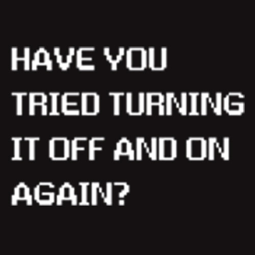 Funny T-Shirts design "Have You Tried Turning It Off And On Again?"