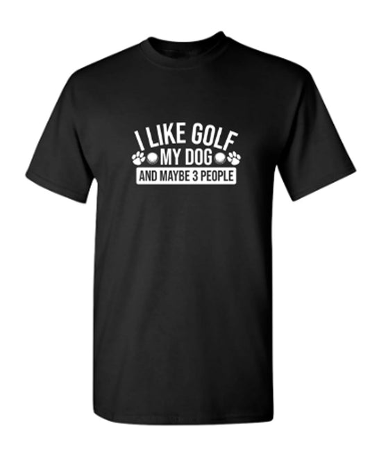 Funny T-Shirts design "I Like Golf My Dog and Maybe Three People"