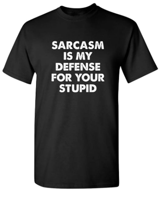Funny T-Shirts design "Sarcasm Is My Defense For Your Stupid"