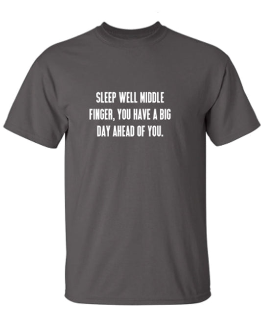 Funny T-Shirts design "Sleep Well Middle Finger You Have A Big Day Ahead Of You"