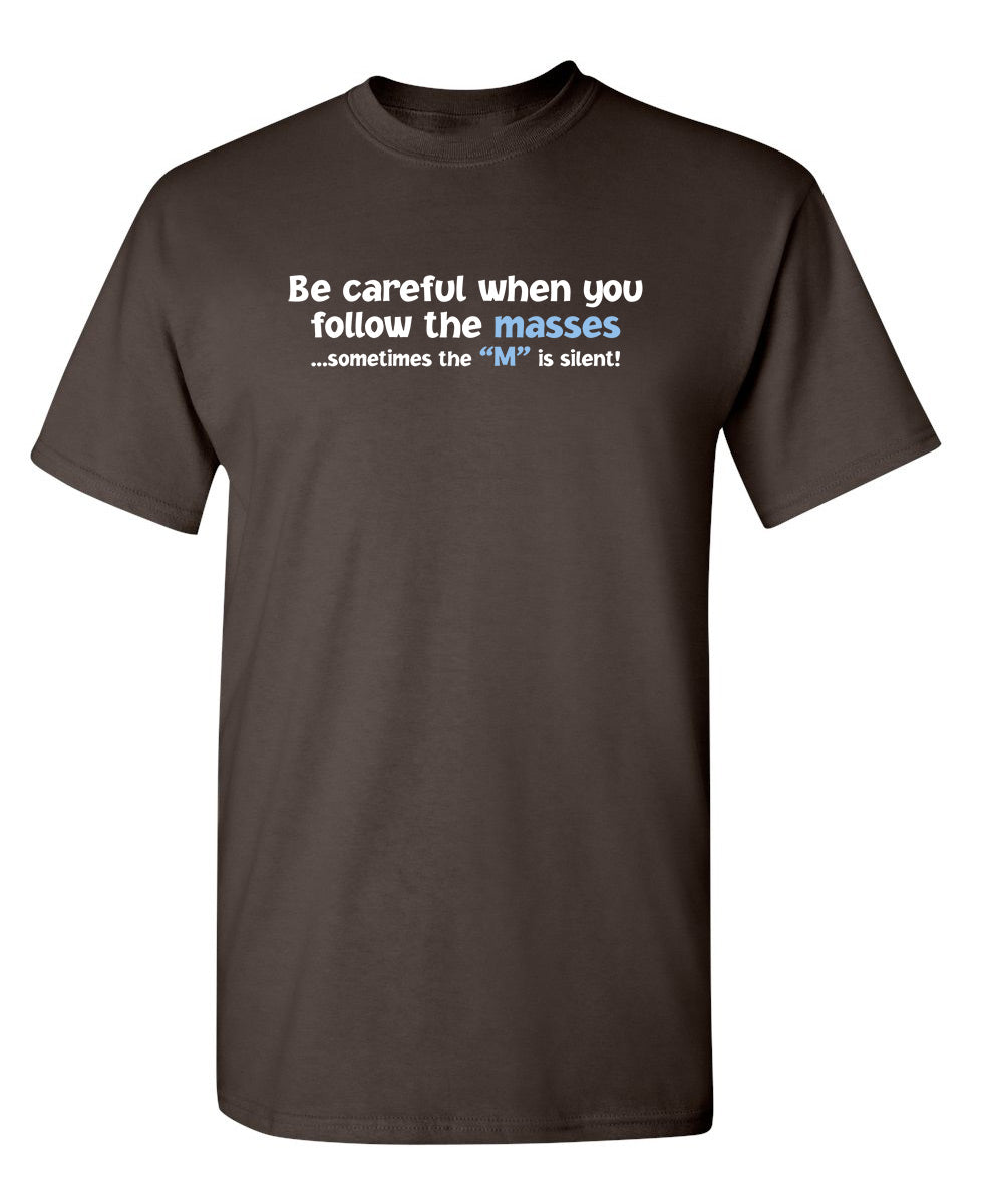 Funny T-Shirts design "Be Careful When You Follow The Masses. Sometimes The "M" Is Silent"