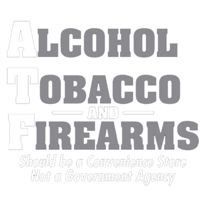 Funny T-Shirts design "Alcohol, Tobacco and Firearms Should Be A Convenience Store"