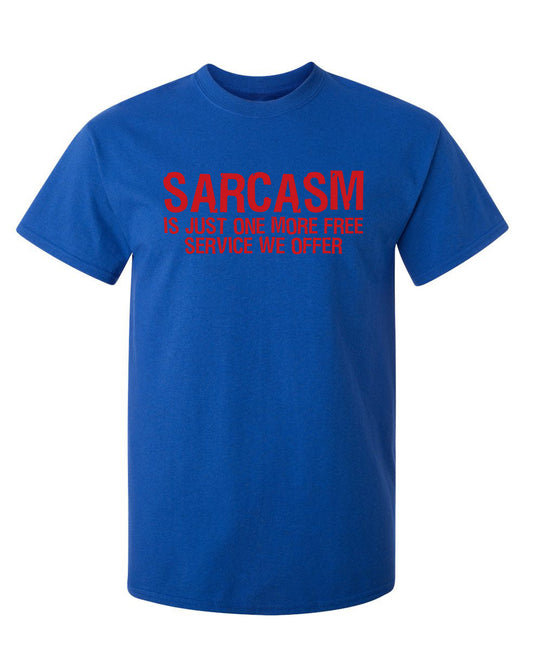 Funny T-Shirts design "Sarcasm Is Just One More Free Service We Offer"