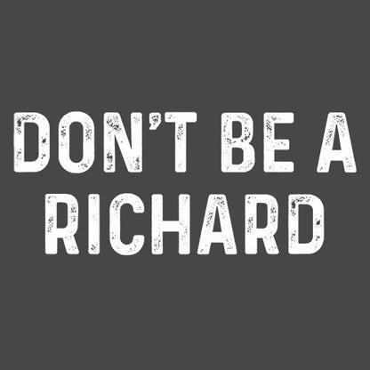 Funny T-Shirts design "Don't Be A Richard"