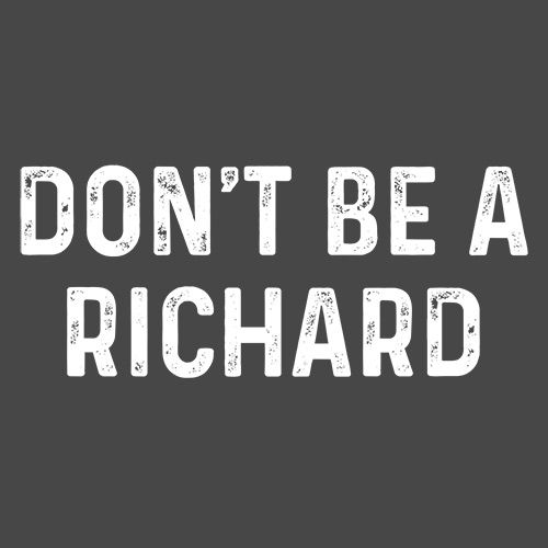 Funny T-Shirts design "Don't Be A Richard"