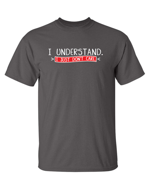 Funny T-Shirts design "I Understand I Just Don't Care"