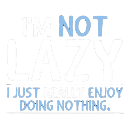 Funny T-Shirts design "I'm Not Lazy, I Just Enjoy Doing Nothing"