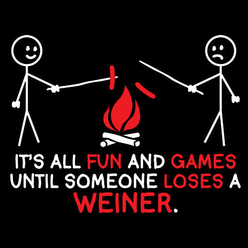 Funny T-Shirts design "It's All Fun And Games Until Someone Looses A Weiner"