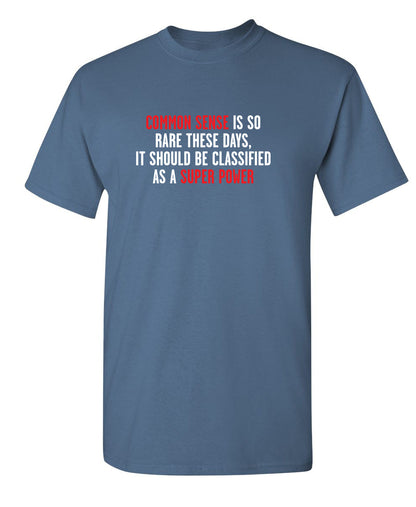 Funny T-Shirts design "Common Sense Is So Rare These Days, It Should Be Classified As A Super Power"