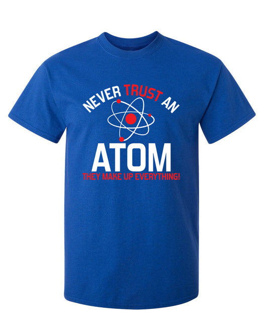 Funny T-Shirts design "Never Trust An Atom They Make Up Everything"