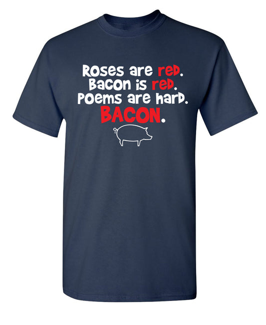 Funny T-Shirts design "Roses Are Red. Bacon Is Red. Poems Are Hard. BACON"