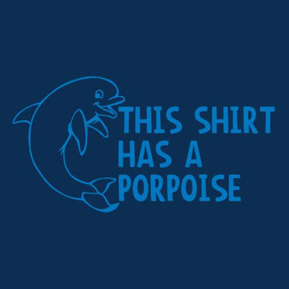 Funny T-Shirts design "This Shirt Has A Porpoise"