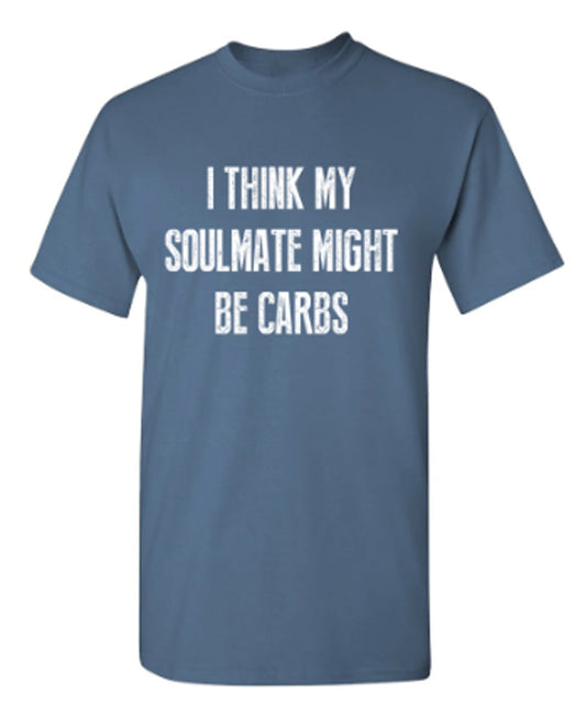 Funny T-Shirts design "I Think My Soulmate Might Be Carbs"
