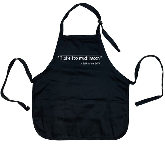 Funny T-Shirts design ""That’s Too Much Bacon" Said No One Ever Apron"