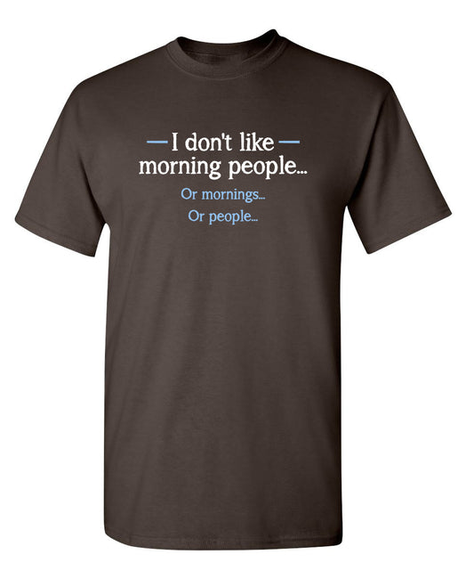 Funny T-Shirts design "I Don't Like Morning People... Or Mornings... Or People..."