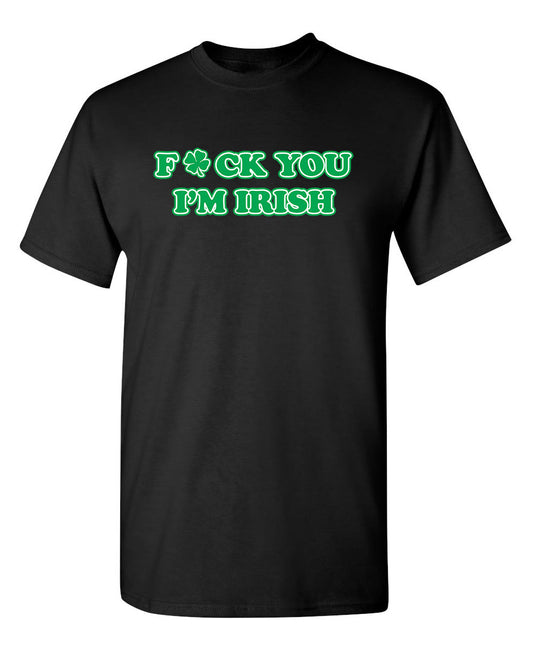Funny T-Shirts design "Fck You I'm Irish"