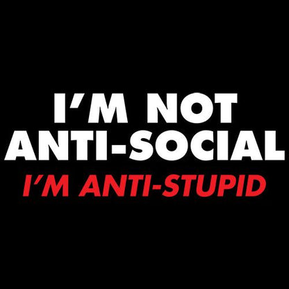 Funny T-Shirts design "I'm not Anti-Social I'm Anti-Stupid"