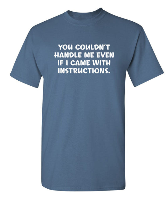 Funny T-Shirts design "You Couldn't Handle Me Even If I Came With Instructions"