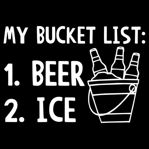 Funny T-Shirts design "My Bucket List Beer Ice"