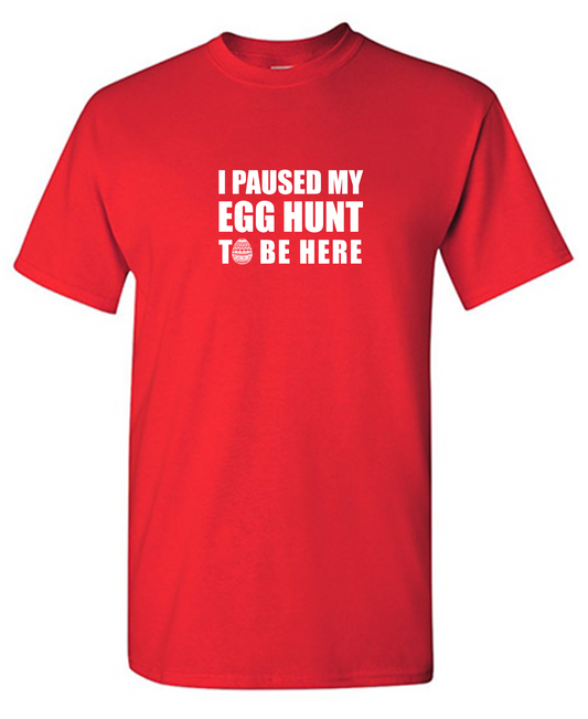 Funny T-Shirts design "I Paused My Egg Hunt To Be Here"