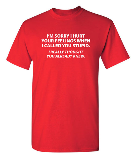Funny T-Shirts design "Sorry I Called You Stupid I Thought You Already Knew"