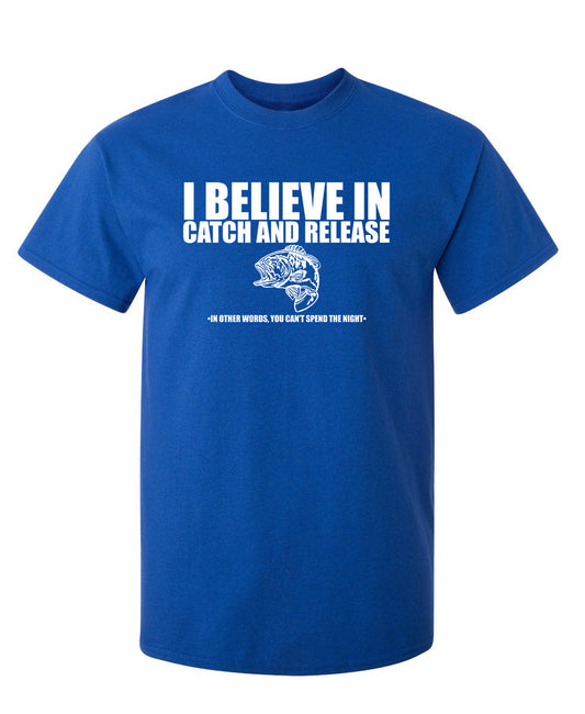 Funny T-Shirts design "I Believe In Catch And Release - In Other Words, You Can't Spend The Night"