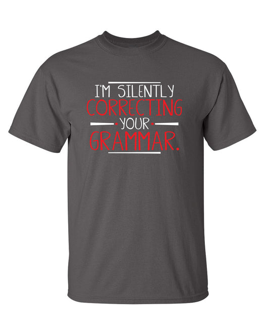 Funny T-Shirts design "I'm Silently Correcting Your Grammar"