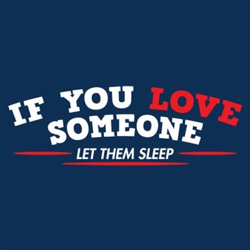 Funny T-Shirts design "If You Love Someone Let Them Sleep"