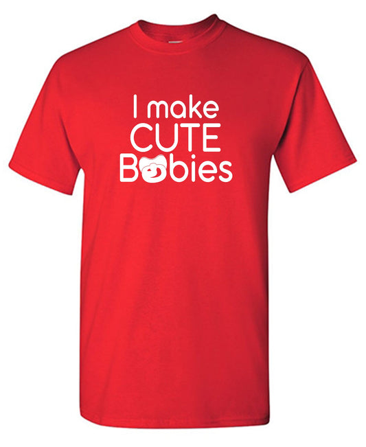 Funny T-Shirts design "I Make Cute Babies"