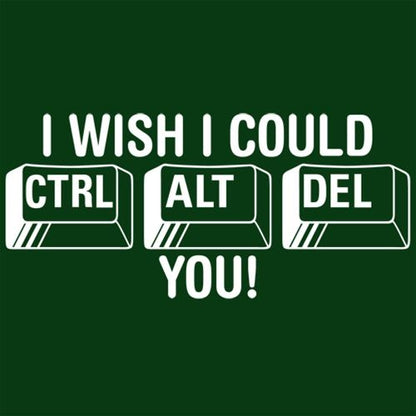 Funny T-Shirts design "I Wish I Could Ctrl Al Del You!"