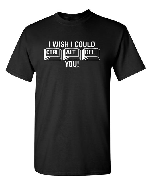 Funny T-Shirts design "I Wish I Could Ctrl Al Del You!"