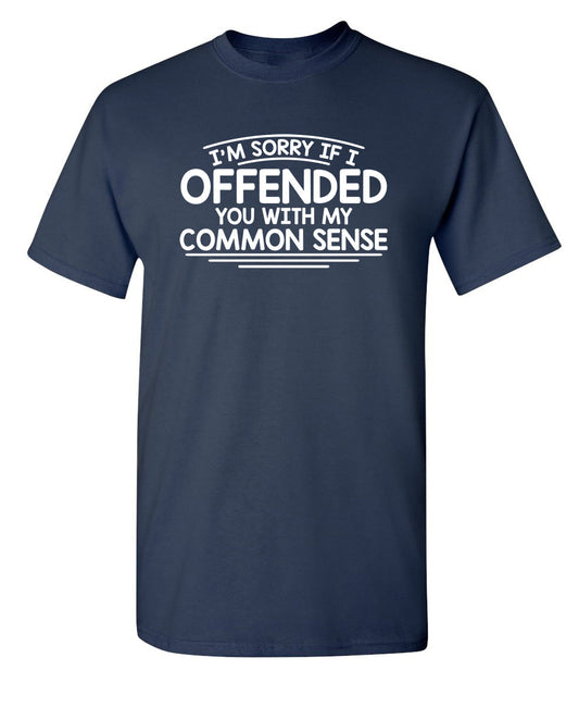 Funny T-Shirts design "I'm Sorry If I Offended You WIth My Common Sense"