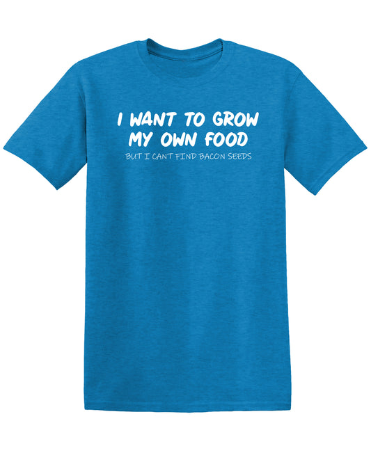 Funny T-Shirts design "I Want to Grow My Own Food"