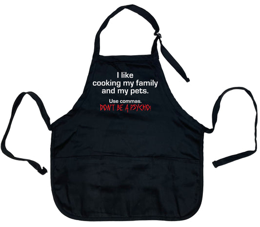 Funny T-Shirts design "I Like Cooking My Family And my Pets, Use Commas. Don't Be A Psyco! Apron"