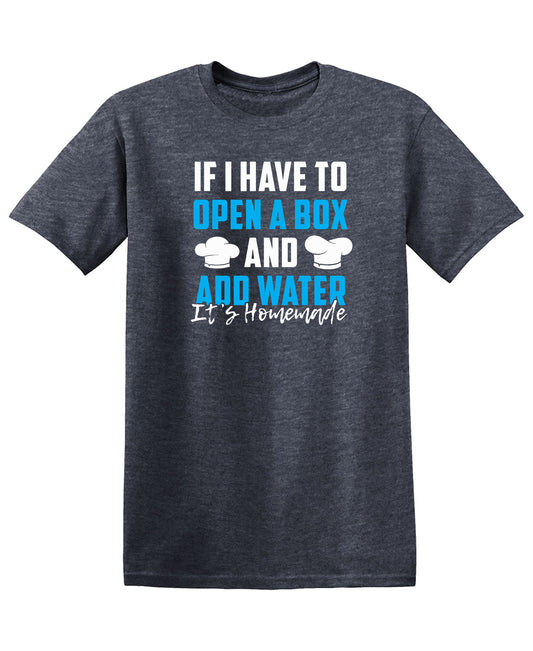 Funny T-Shirts design "If I Have to Open a Box and Add Water, Its Homemade"