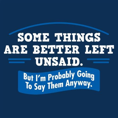 Funny T-Shirts design "Somethings Are Better Left Unsaid"