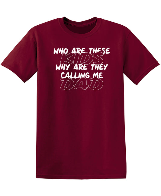 Funny T-Shirts design "Who Are These Kids, Why They Are Calling Me Dad"