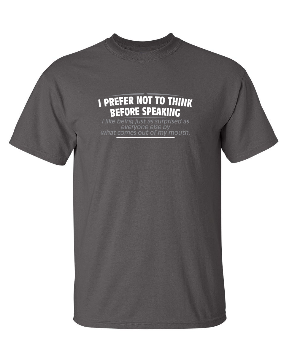 Funny T-Shirts design "I Prefer Not To Think Before Speaking I like Behing Surprised"