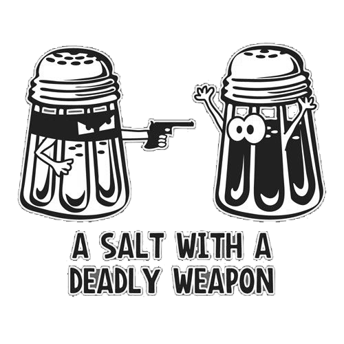 Funny T-Shirts design "A Salt With A Deadly Weapon"