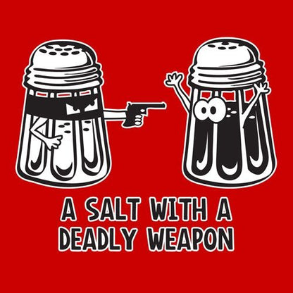 Funny T-Shirts design "A Salt With A Deadly Weapon"