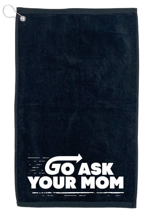 Funny T-Shirts design "Go Ask your Mom, Golf Towel"
