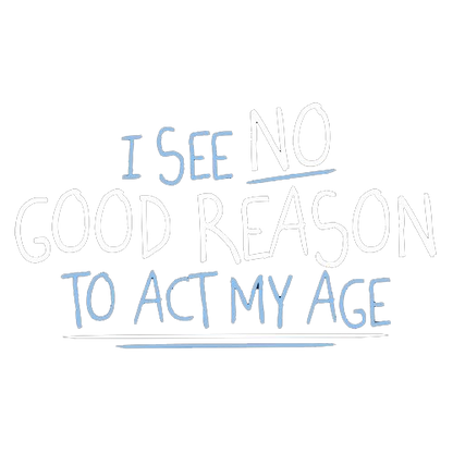 Funny T-Shirts design "I See No Go Reason To Act My Age"