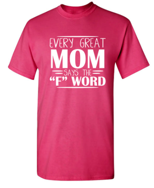 Funny T-Shirts design "Every Great Mom Says The "F" Word"