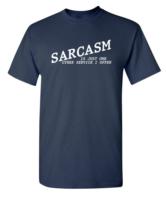 Funny T-Shirts design "Sarcasm Is Just One Other Service I Offer"