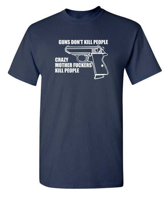 Funny T-Shirts design "Guns Don't Kill People Crazy Mother Fckers Kill People"