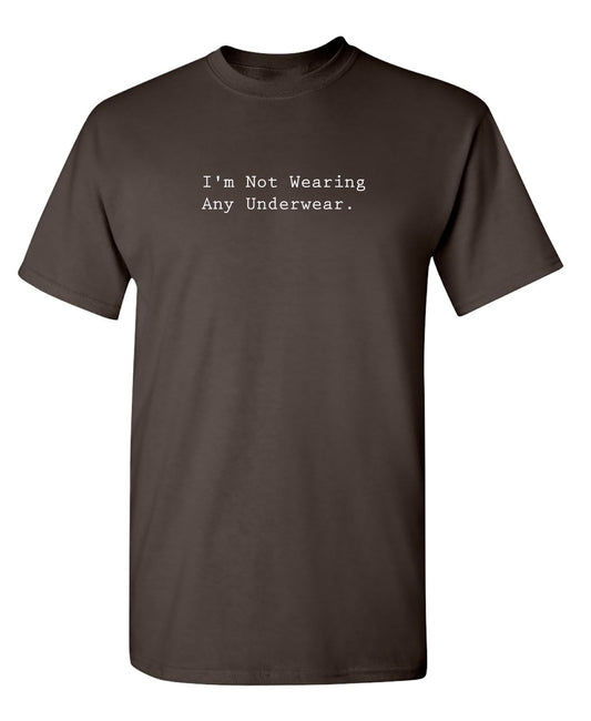 Funny T-Shirts design "I'm Not Wearing Any Underwear."