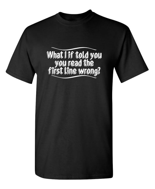 Funny T-Shirts design "What If I Told You, You Read The First Line Wrong"